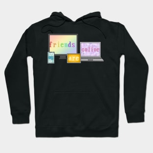 My friends are online (Internet best friend) Hoodie